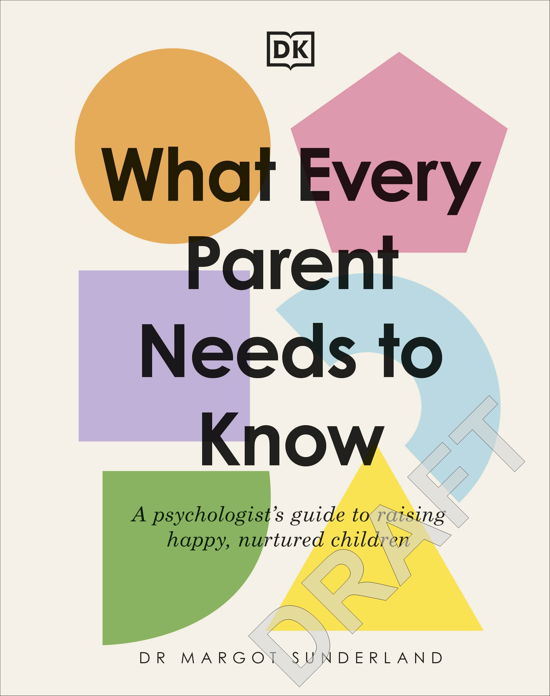 Cover for Margot Sunderland · What Every Parent Needs to Know: A Psychologist's Guide to Raising Happy, Nurtured Children (Hardcover bog) (2023)