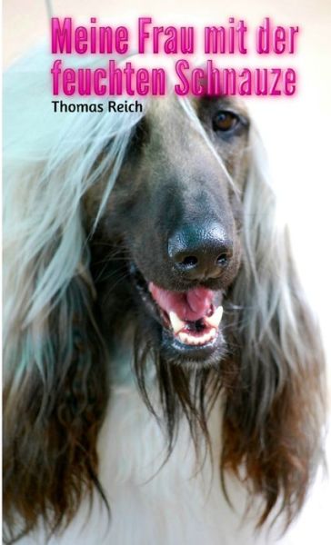 Cover for Thomas Reich · Meine Frau Mit der Feuchten Schnauze (Book) (2017)