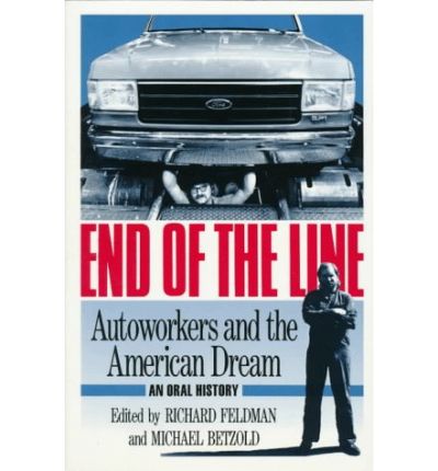 Cover for Richard Feldman · End of the Line: Autoworkers and the American Dream (Paperback Book) (1990)