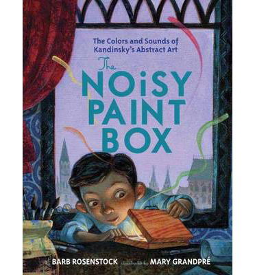 Cover for Barb Rosenstock · The Noisy Paint Box: The Colors and Sounds of Kandinsky's Abstract Art (Hardcover Book) (2014)