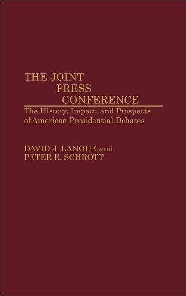 Cover for David Lanoue · The Joint Press Conference: The History, Impact, and Prospects of American Presidential Debates (Hardcover Book) (1991)