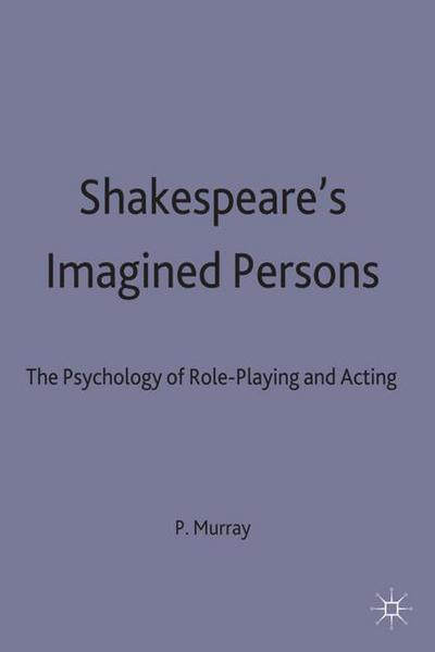 P. Murray · Shakespeare's Imagined Persons: The Psychology of Role-Playing and Acting (Hardcover Book) (1996)