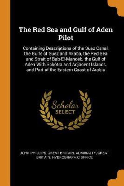 The Red Sea and Gulf of Aden Pilot - John Phillips - Books - Franklin Classics Trade Press - 9780343860486 - October 20, 2018