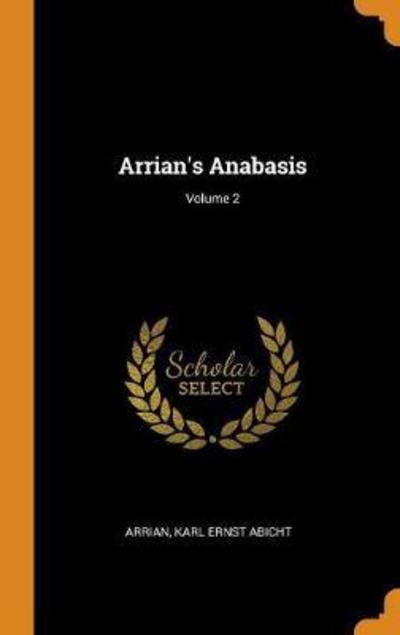 Arrian's Anabasis; Volume 2 - Arrian - Boeken - Franklin Classics Trade Press - 9780344269486 - 26 oktober 2018