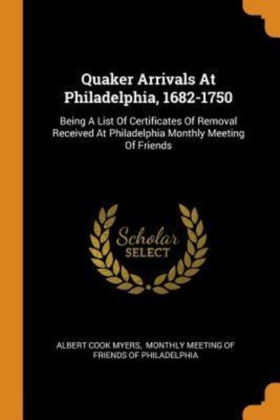 Cover for Albert Cook Myers · Quaker Arrivals at Philadelphia, 1682-1750: Being a List of Certificates of Removal Received at Philadelphia Monthly Meeting of Friends (Pocketbok) (2018)