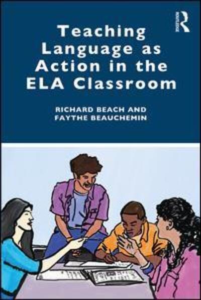 Teaching Language as Action in the ELA Classroom - Beach, Richard (University of Minnesota, USA) - Books - Taylor & Francis Ltd - 9780367026486 - March 13, 2019