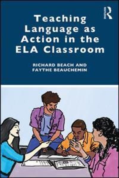 Cover for Beach, Richard (University of Minnesota, USA) · Teaching Language as Action in the ELA Classroom (Paperback Book) (2019)