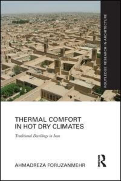 Cover for Foruzanmehr, Ahmadreza (Author and Architect, UK) · Thermal Comfort in Hot Dry Climates: Traditional Dwellings in Iran - Routledge Research in Architecture (Paperback Book) (2019)