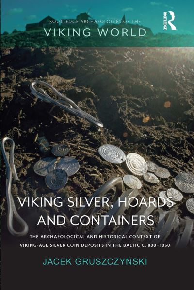 Cover for Jacek Gruszczynski · Viking Silver, Hoards and Containers: The Archaeological and Historical Context of Viking-Age Silver Coin Deposits in the Baltic c. 800–1050 - Routledge Archaeologies of the Viking World (Paperback Book) (2020)