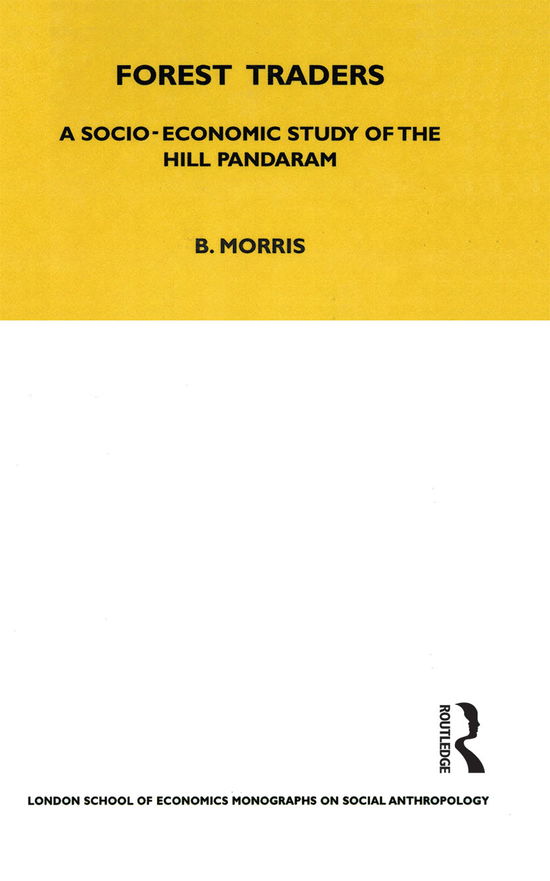 Forest Traders: A Socio-Economic Study of the Hill Pandaram - LSE Monographs on Social Anthropology - Brian Morris - Books - Taylor & Francis Ltd - 9780367716486 - March 31, 2021