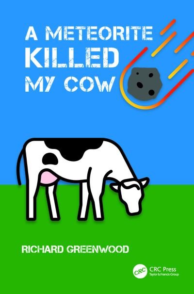 Cover for Richard Greenwood · A Meteorite Killed My Cow: Stuff That Happens When Space Rocks Hit Earth (Paperback Bog) (2024)