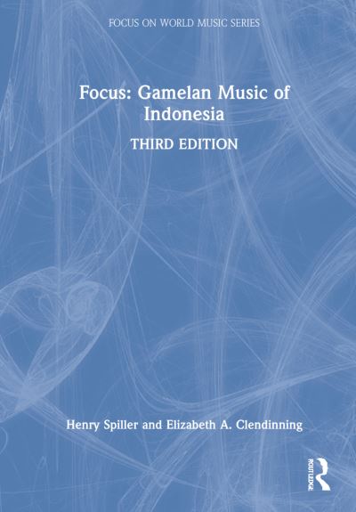 Cover for Spiller, Henry (University of California, Davis, USA) · Focus: Gamelan Music of Indonesia - Focus on World Music Series (Hardcover Book) (2022)