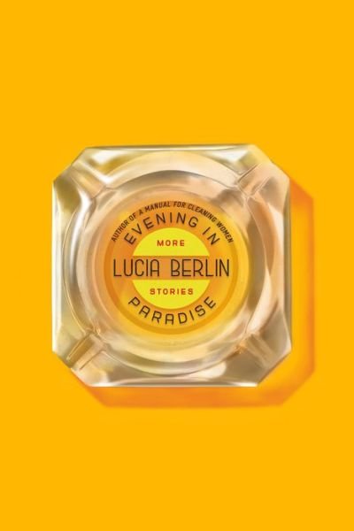 Cover for Lucia Berlin · Evening in Paradise: More Stories (Hardcover bog) (2018)