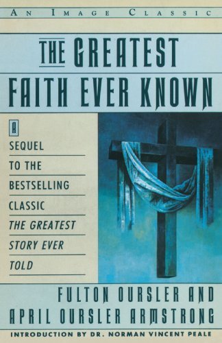 The Greatest Faith Ever Known: the Story of the men Who First Spread the Religion of Jesus and of the Momentous Times in Which They Lived - April Oursler Armstrong - Bøger - Image - 9780385411486 - 1. februar 1990