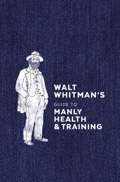 Cover for Walt Whitman · Walt Whitman's Guide to Manly Health and Training (Gebundenes Buch) (2017)