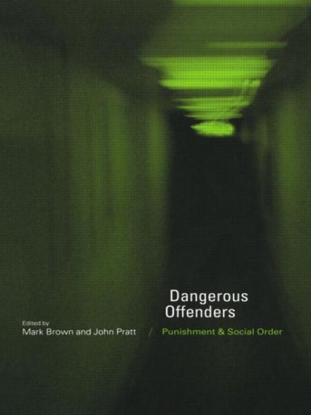 Dangerous Offenders: Punishment and Social Order - Mark Brown - Books - Taylor & Francis Ltd - 9780415200486 - April 6, 2000