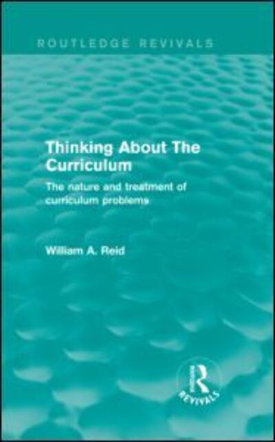 Cover for William Reid · Thinking About The Curriculum (Routledge Revivals): The nature and treatment of curriculum problems - Routledge Revivals (Hardcover Book) (2013)