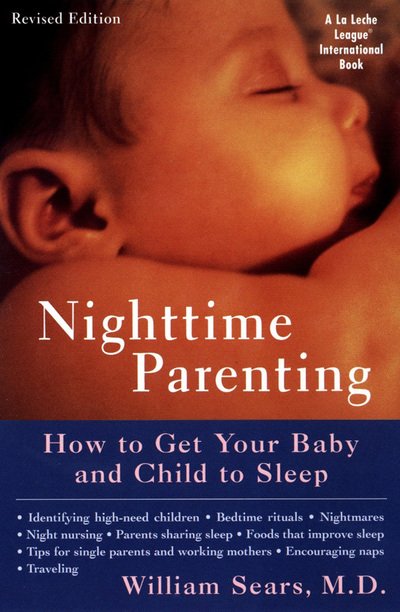 Cover for William Sears · Nighttime Parenting: How to Get Your Baby and Child to Sleep (Paperback Book) [Revised edition] (1999)