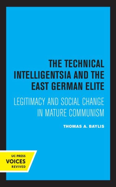 Cover for Thomas A. Baylis · The Technical Intelligentsia and the East German Elite: Legitimacy and Social Change in Mature Communism (Paperback Book) (2021)