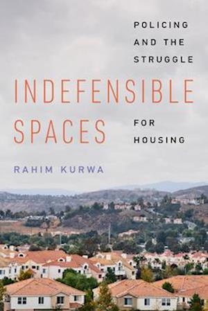 Cover for Rahim Kurwa · Indefensible Spaces: Policing and the Struggle for Housing (Hardcover Book) (2025)