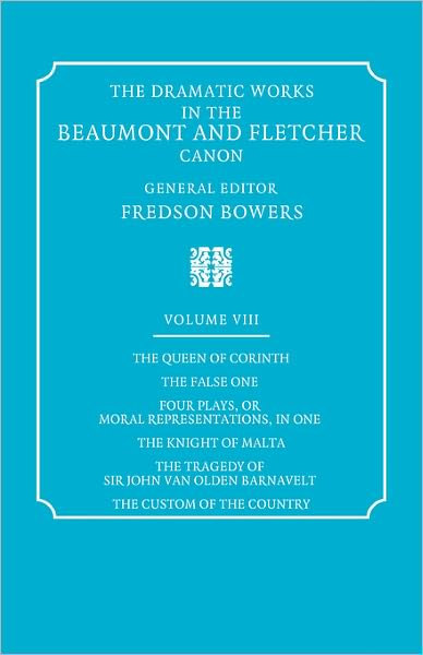 Cover for Francis Beaumont · The Dramatic Works in the Beaumont and Fletcher Canon: Volume 8, The Queen of Corinth, The False One, Four Plays, or Moral Representations, in One, The Knight of Malta, The Tragedy of Sir John Van Olden Barnavelt, The Custom of the Country - Dramatic Work (Paperback Book) (2008)