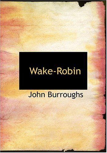 Cover for John Burroughs · Wake-robin (Hardcover Book) [Large Print edition] (2008)