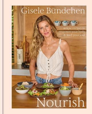 Gisele Bundchen · Nourish: Simple Recipes to Empower Your Body and Feed Your Soul (Hardcover bog) (2024)