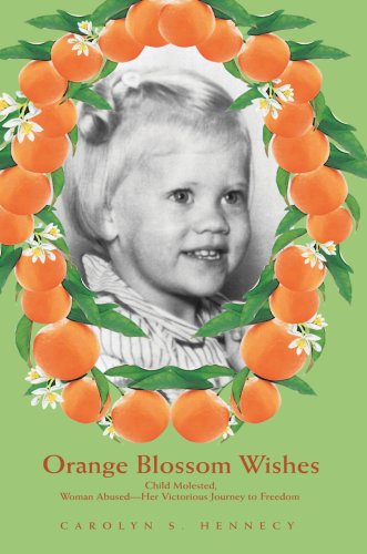 Cover for Carolyn S. Hennecy · Orange Blossom Wishes: Child Molested, Woman Abused -- Her Victorious Journey to Freedom (Paperback Book) (2008)