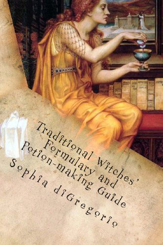 Cover for Sophia Digregorio · Traditional Witches' Formulary and Potion-making Guide: Recipes for Magical Oils, Powders and Other Potions (Paperback Book) (2012)