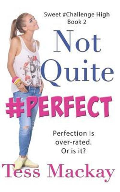 Cover for Tess Mackay · Not Quite Perfect A Sweet Challenge High YA Romance (Paperback Book) (2019)