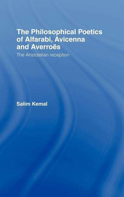 Cover for Salim Kemal · The Philosophical Poetics of Alfarabi, Avicenna and Averroes: The Aristotelian Reception - Culture and Civilization in the Middle East (Hardcover Book) (2003)