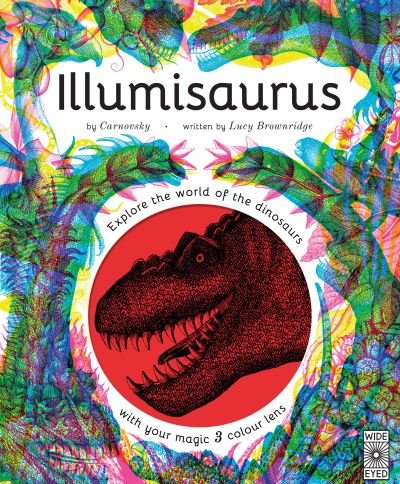 Cover for Lucy Brownridge · Illumisaurus: Explore the world of dinosaurs with your magic three colour lens - Illumi: See 3 Images in 1 (Hardcover bog) (2020)