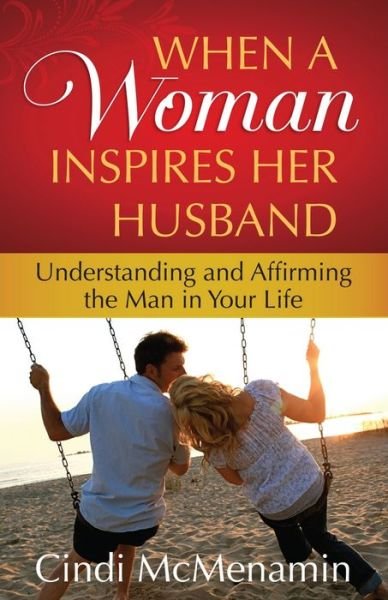 Cover for Cindi McMenamin · When a Woman Inspires Her Husband: Understanding and Affirming the Man in Your Life (Paperback Book) (2011)