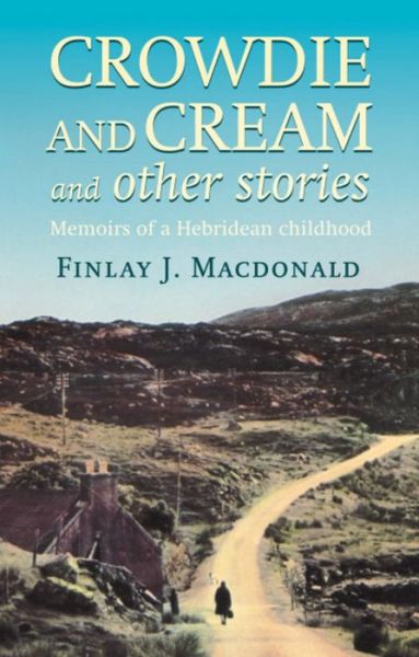 Cover for Finlay J. Macdonald · Crowdie And Cream And Other Stories: Memoirs of a Hebridean Childhood (Paperback Book) (1991)