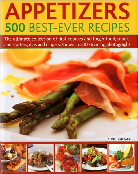 Cover for Anne Hildyard · Appetizers - 500 Best-ever Recipes: the Ultimate Collection of Finger Food and First Courses, Dips and Dippers, Snacks and Starters (Hardcover Book) (2009)