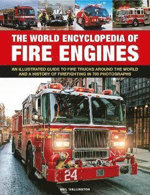 Cover for Neil Wallington · Fire Engines, The World Encyclopedia of: An illustrated guide to fire trucks around the world and a history of firefighting in 700 photographs (Inbunden Bok) (2022)