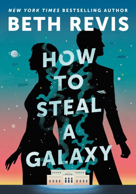 Cover for Beth Revis · How to Steal a Galaxy (Hardcover Book) (2024)