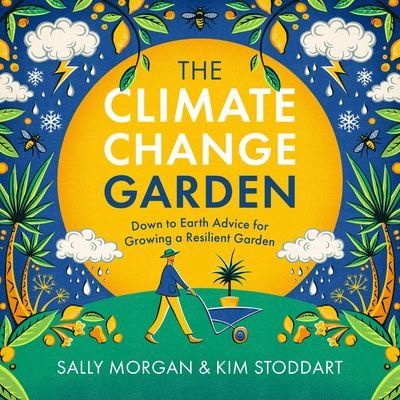 The Climate Change Garden, UPDATED EDITION: Down to Earth Advice for Growing a Resilient Garden - Sally Morgan - Books - Quarto Publishing Group USA Inc - 9780760379486 - January 19, 2023
