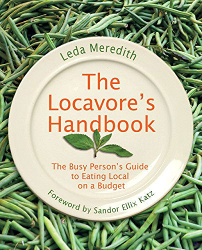 Cover for Leda Meredith · Locavore's Handbook: The Busy Person's Guide To Eating Local On A Budget (Paperback Book) [First edition] (2010)