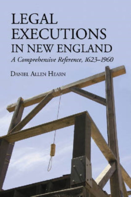 Cover for Daniel Allen Hearn · Legal Executions in New England: A Comprehensive Reference, 1623-1960 (Paperback Book) (2008)