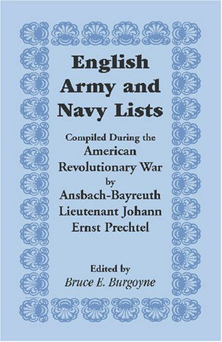 Cover for Bruce E. Burgoyne · English Army and Navy Lists, Compiled During the American Revolutionary War by Ansbach-bayreuth Lieutenant Johann Ernst Prechtel (Paperback Book) (2009)