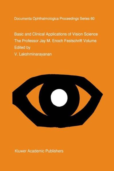 Basic and Clinical Applications of Vision Science: The Professor Jay M. Enoch Festschrift Volume - Documenta Ophthalmologica Proceedings Series - V Lakshminarayanan - Books - Springer - 9780792343486 - November 30, 1996