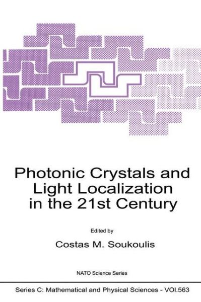 Photonic Crystals and Light Localization in the 21st Century - NATO Science Series C - C M Soukoulis - Books - Springer - 9780792369486 - May 31, 2001