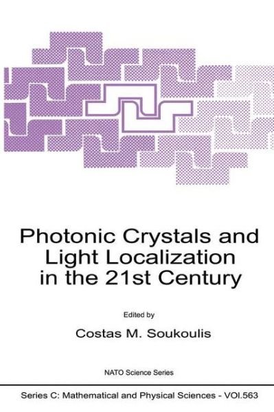 C M Soukoulis · Photonic Crystals and Light Localization in the 21st Century - NATO Science Series C (Paperback Book) [2001 edition] (2001)