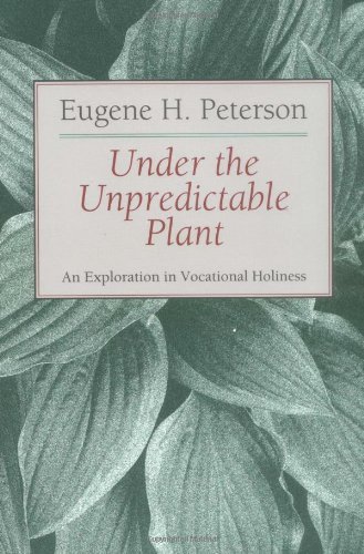 Cover for Eugene H. Peterson · Under the Unpredictable Plant an Exploration in Vocational Holiness (Pocketbok) [1st Paperback edition] (1994)