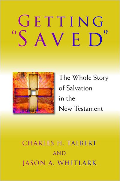 Cover for Charles H. Talbert · Getting &quot;Saved&quot;: The Whole Story of Salvation in the New Testament (Paperback Book) (2011)