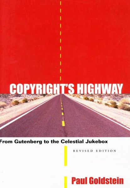 Copyright's Highway: From Gutenberg to the Celestial Jukebox, Revised Edition - Paul Goldstein - Książki - Stanford University Press - 9780804747486 - 19 czerwca 2003