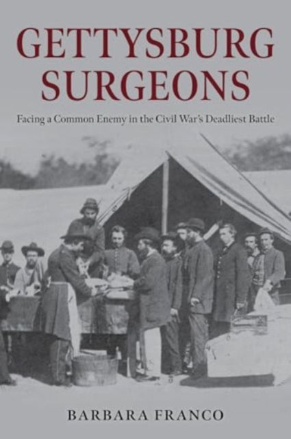 Cover for Barbara Franco · Surgeons of Gettysburg: The Fight to Save the Wounded at the Civil War's Greatest Battle (Hardcover bog) (2025)