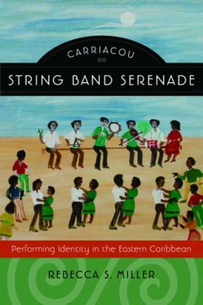 Cover for Rebecca S Miller · Carriacou String Band Serenade: Performing Identity in the Eastern Caribbean (Paperback Book) (2024)