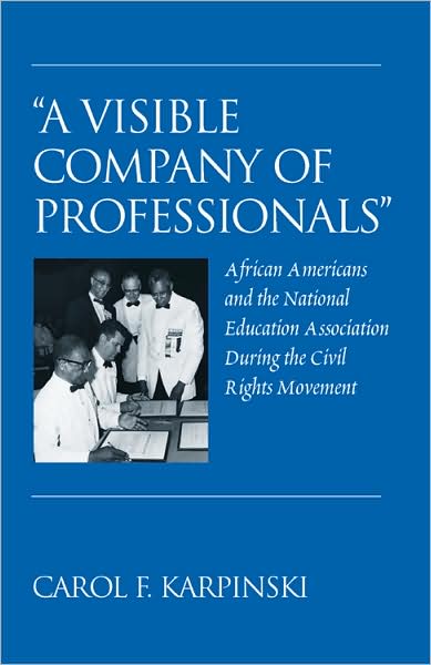 Cover for Carol F. Karpinski · &quot;A Visible Company of Professionals&quot;: African Americans and the National Education Association During the Civil Rights Movement - History of Schools and Schooling (Paperback Book) [New edition] (2008)